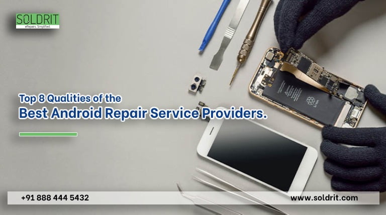 Top 8 Qualities Of The Best Android Repair Service Providers