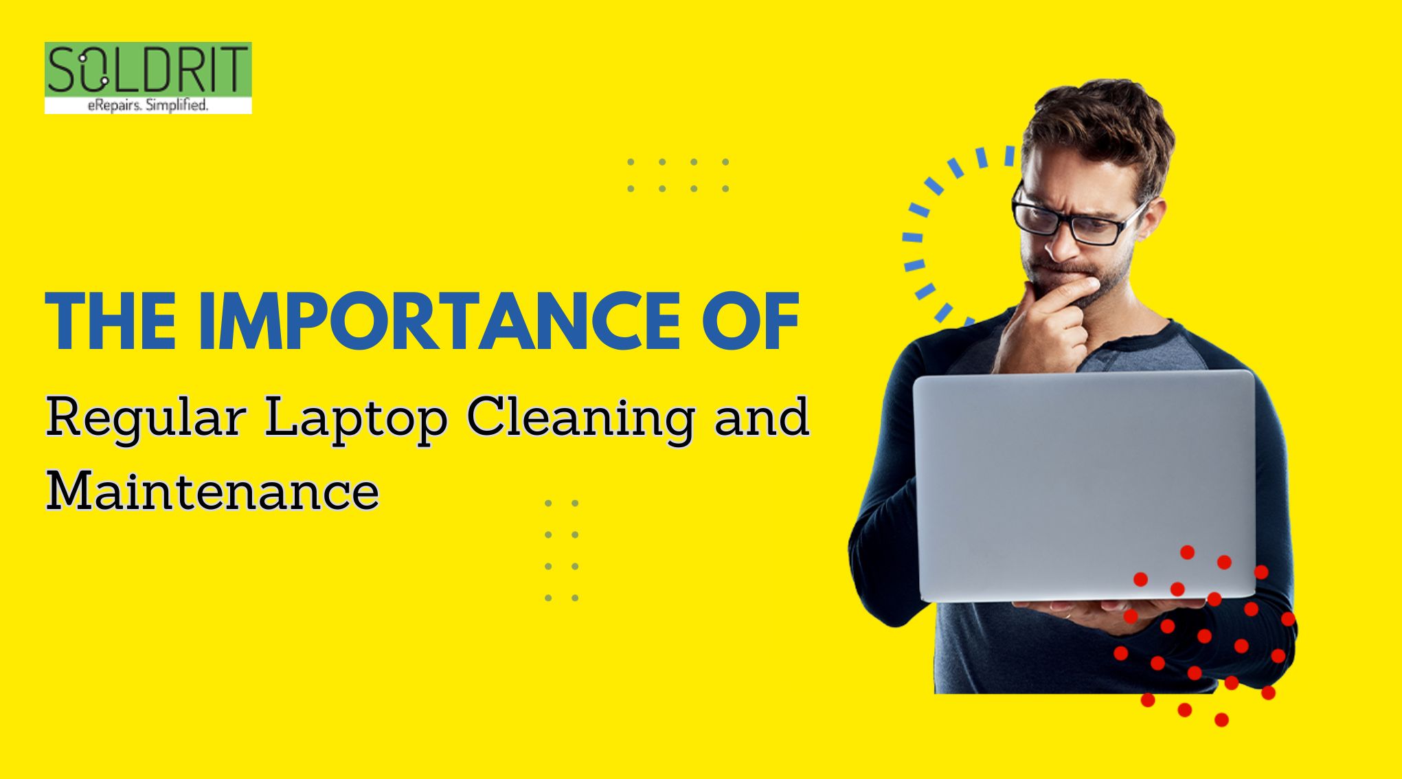 The Importance of Regular Laptop Cleaning and Maintenance